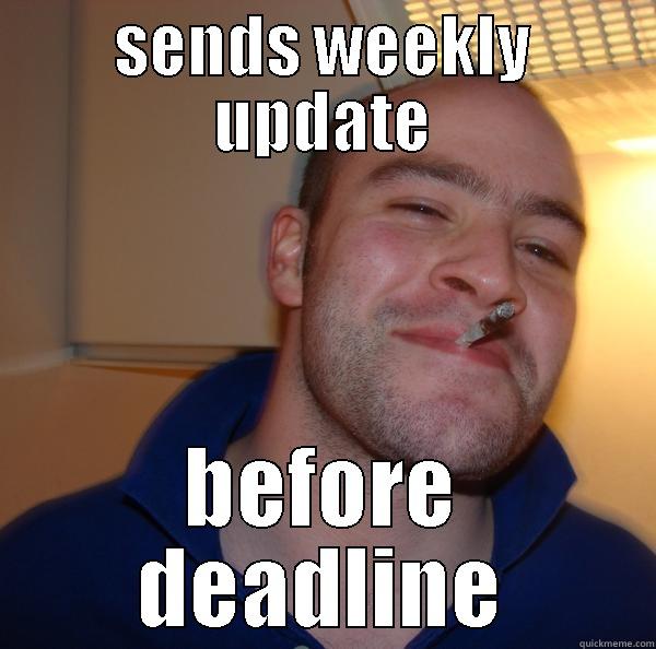 SENDS WEEKLY UPDATE BEFORE DEADLINE Good Guy Greg 