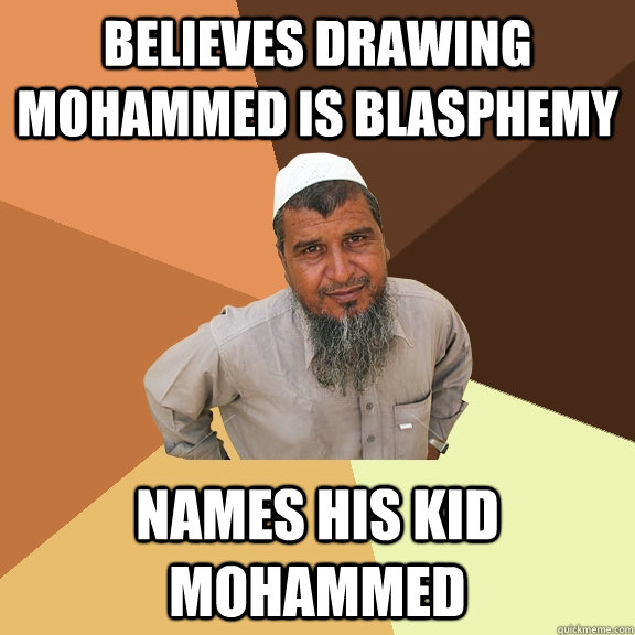 believes drawing mohammed is blasphemy names his kid mohammed  Ordinary Muslim Man