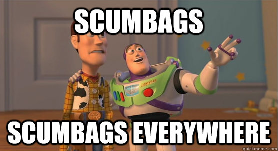 scumbags scumbags everywhere - scumbags scumbags everywhere  Toy Story Everywhere