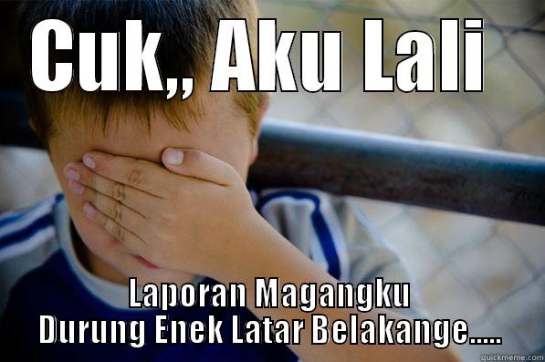 CUK,, AKU LALI  LAPORAN MAGANGKU DURUNG ENEK LATAR BELAKANGE..... Confession kid