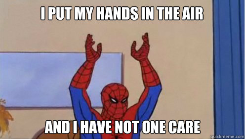 I put my hands in the air  And I have not one care - I put my hands in the air  And I have not one care  Spiderman hands up pokemon