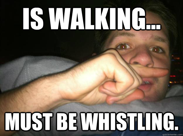 is walking... must be whistling. - is walking... must be whistling.  Silky Man