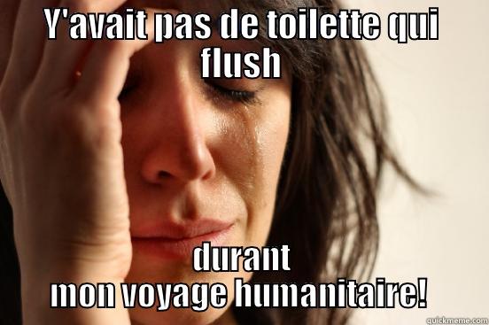 Y'AVAIT PAS DE TOILETTE QUI FLUSH DURANT MON VOYAGE HUMANITAIRE!  First World Problems