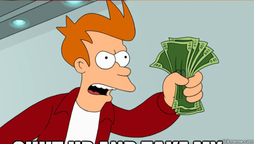 SECRET WEDGES? SHUT UP AND TAKE MY DADDY'S MONEY! - SECRET WEDGES? SHUT UP AND TAKE MY DADDY'S MONEY!  Fry shut up and take my money credit card