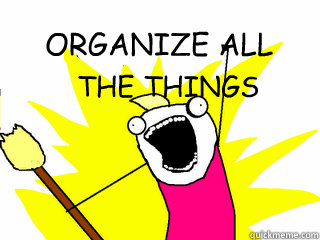 ORGANIZE ALL THE THINGS  All The Things