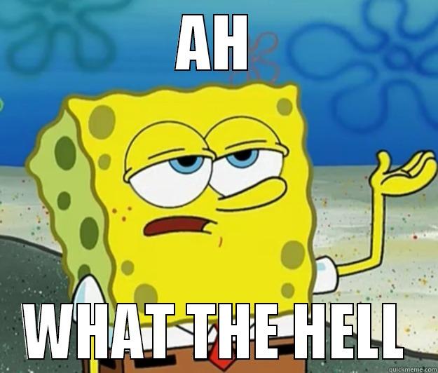 AH WHAT THE HELL Tough Spongebob