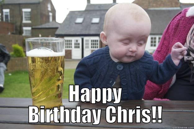  HAPPY BIRTHDAY CHRIS!! drunk baby