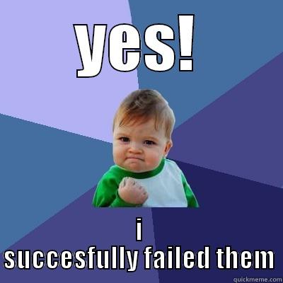 YES! I SUCCESSFULLY FAILED THEM Success Kid
