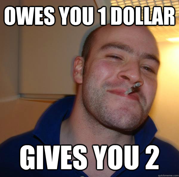 owes you 1 dollar gives you 2 - owes you 1 dollar gives you 2  Misc