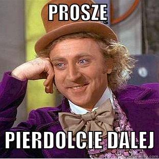              PROSZĘ                     PIERDOLCIE DALEJ Creepy Wonka