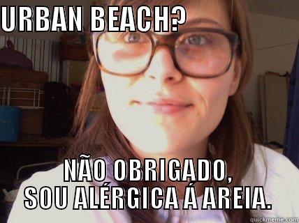 the docta - URBAN BEACH?                     NÃO OBRIGADO, SOU ALÉRGICA Á AREIA. Misc