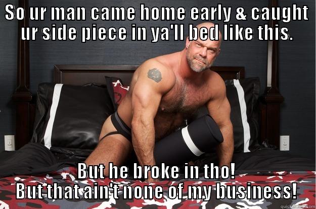 SO UR MAN CAME HOME EARLY & CAUGHT UR SIDE PIECE IN YA'LL BED LIKE THIS. BUT HE BROKE IN THO! BUT THAT AIN'T NONE OF MY BUSINESS! Gorilla Man