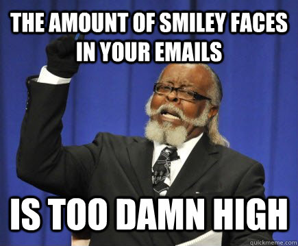 The Amount of Smiley Faces In Your Emails Is Too Damn High  Too Damn High