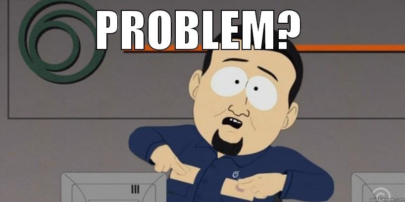 PROBLEM?  Misc