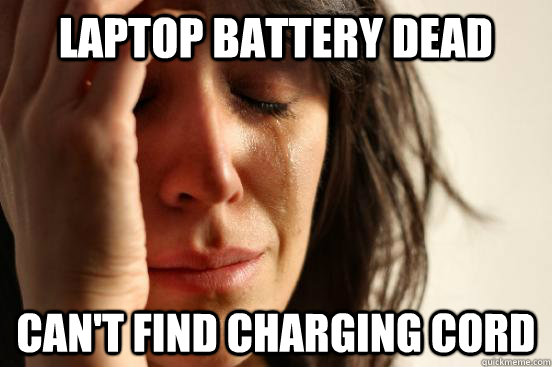 laptop Battery dead Can't find charging cord  First World Problems