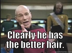 Space Hair! -  CLEARLY HE HAS THE BETTER HAIR. Annoyed Picard