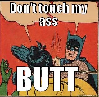 DON'T TOUCH MY ASS BUTT Slappin Batman