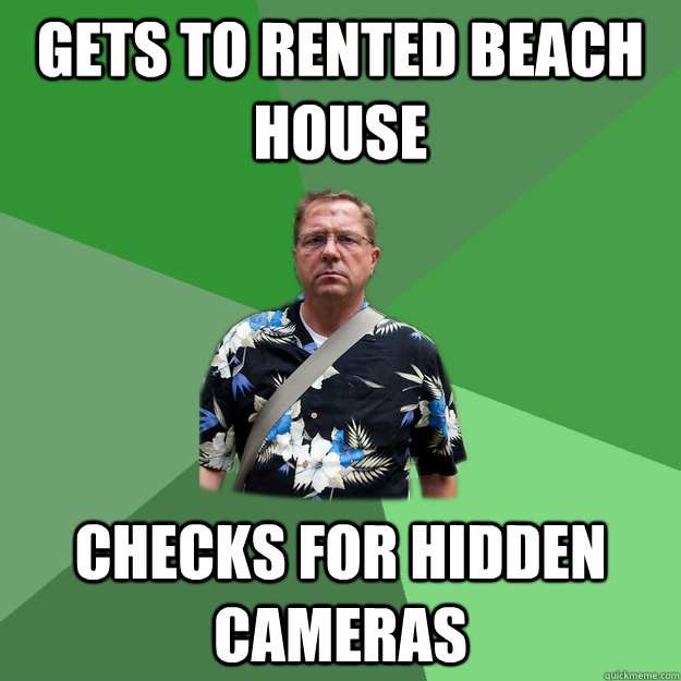 gets to rented beach house checks for hidden cameras  Nervous Vacation Dad