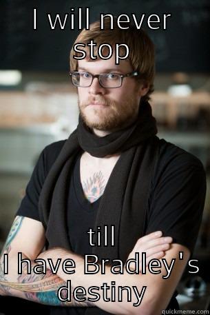 bordering bradley - I WILL NEVER STOP TILL I HAVE BRADLEY'S DESTINY Hipster Barista