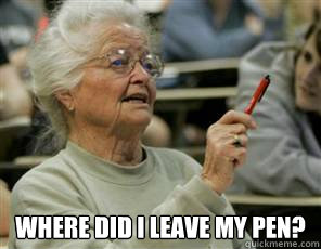  where did I leave my pen?  Senior College Student