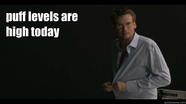 puff levels are high today  Sexy John Green