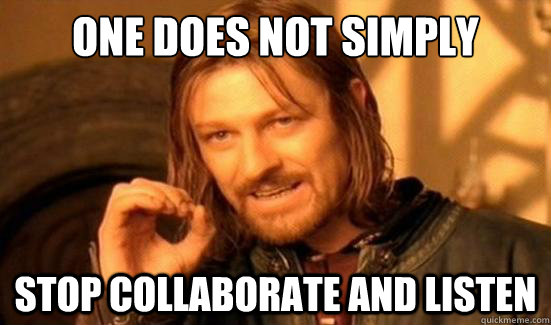 One Does Not Simply Stop collaborate and listen - One Does Not Simply Stop collaborate and listen  Boromir