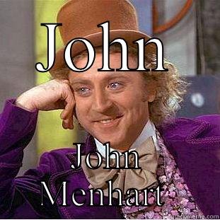 JOHN JOHN MENHART  Condescending Wonka