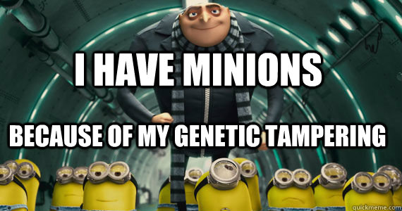 I have minions Because of my genetic tampering - I have minions Because of my genetic tampering  Misc