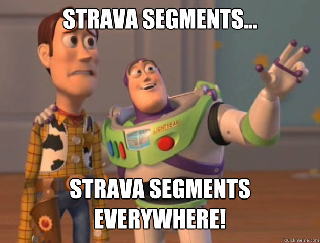 Strava Segments... Strava Segments Everywhere! - Strava Segments... Strava Segments Everywhere!  Buzz Lightyear