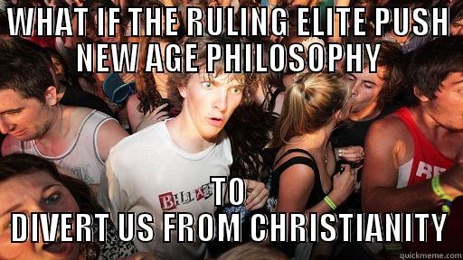 WHAT IF THE RULING ELITE PUSH NEW AGE PHILOSOPHY TO DIVERT US FROM CHRISTIANITY Sudden Clarity Clarence