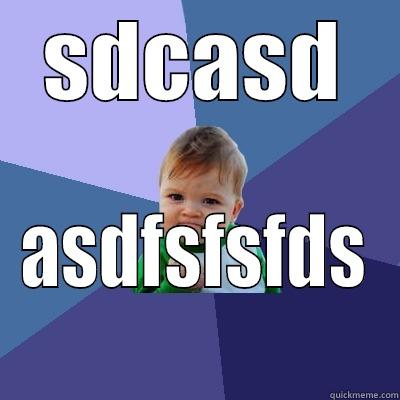 Cacat sasd - SDCASD ASDFSFSFDS Success Kid