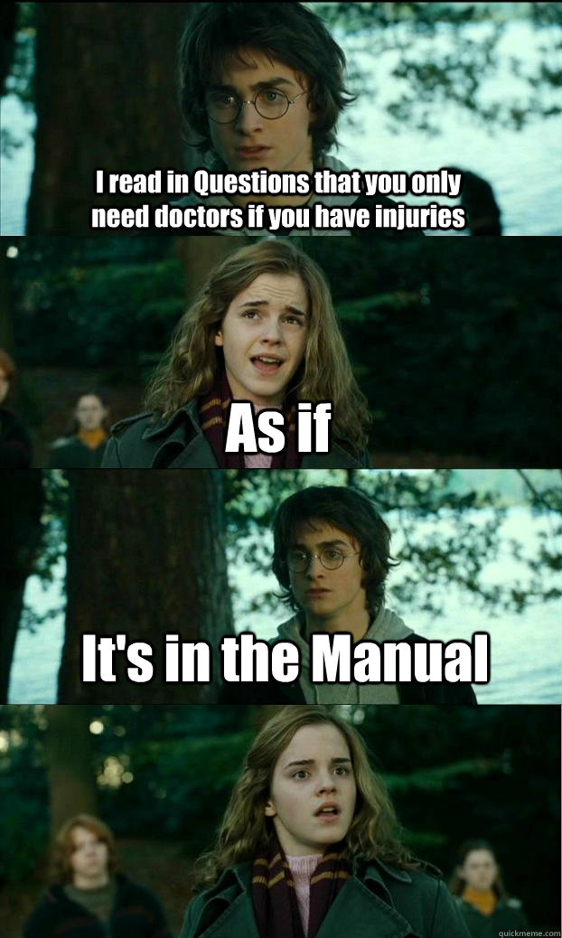 I read in Questions that you only need doctors if you have injuries As if It's in the Manual  Horny Harry