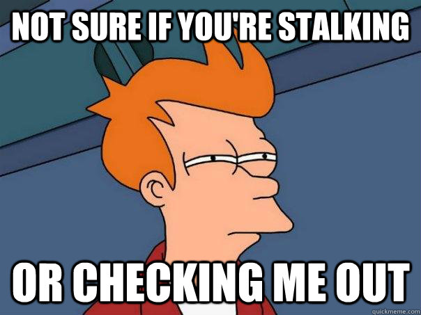 friendly stalker memes friendly stalker memes