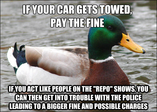 If your car gets towed, 
PAY THE FINE If you act like people on the 