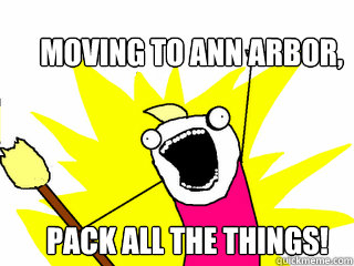Moving to Ann Arbor, Pack all the things!  All The Things