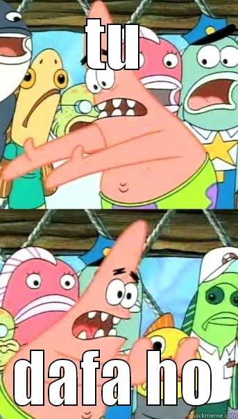 TU DAFA HO Push it somewhere else Patrick