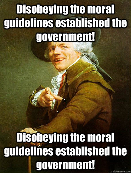 Disobeying the moral guidelines established the government!  Disobeying the moral guidelines established the government!   Joseph Decreaux