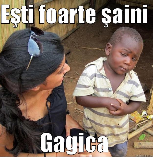 EŞTI FOARTE ŞAINI  GAGICA Skeptical Third World Kid