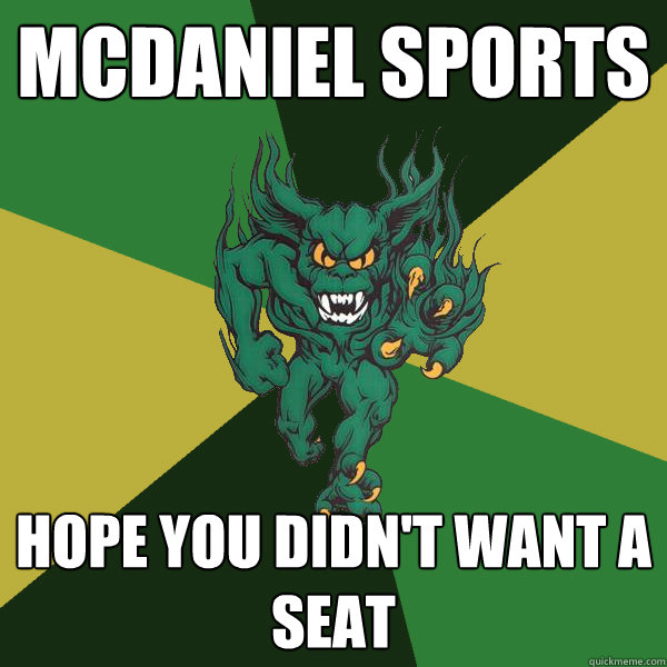 mcdaniel sports hope you didn't want a seat  Green Terror