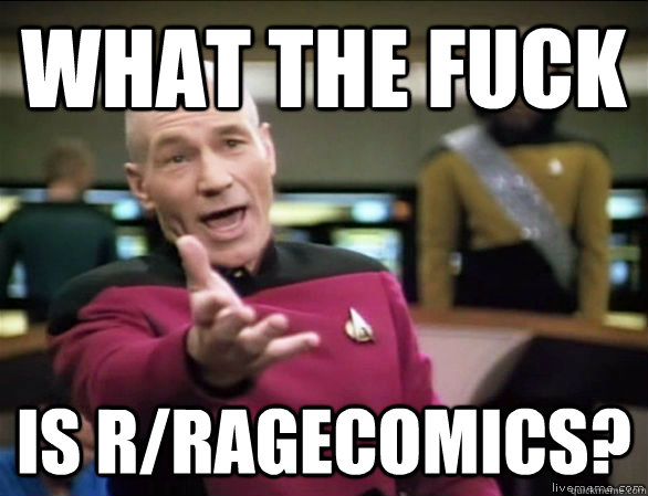 What the fuck is r/ragecomics?  Annoyed Picard HD