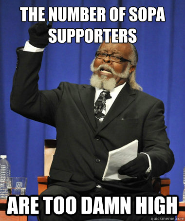 the number of Sopa supporters are too damn high  The Rent Is Too Damn High