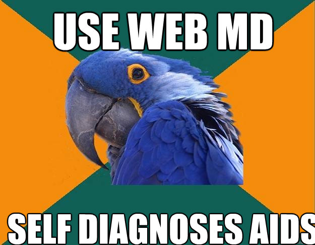 use web md self diagnoses aids  Paranoid Parrot