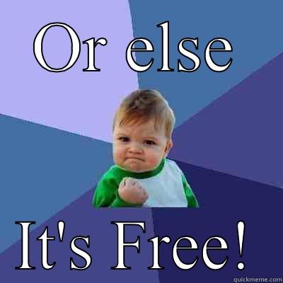 OR ELSE IT'S FREE! Success Kid