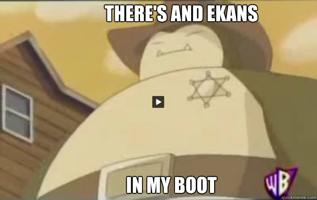 there's and ekans in my boot  sheriff snorlax