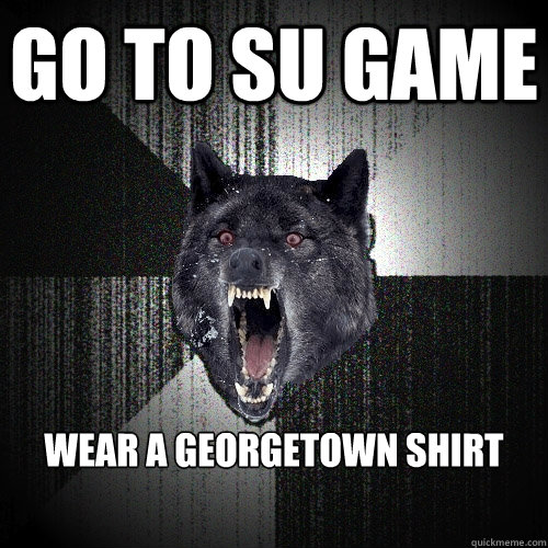 GO to Su game wear a georgetown shirt  Insanity Wolf
