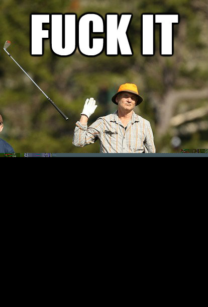 fuck it I rather be single  fuck it bill murray