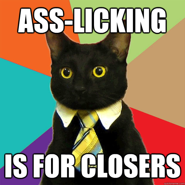 Ass-Licking is for closers - Ass-Licking is for closers  Business Cat