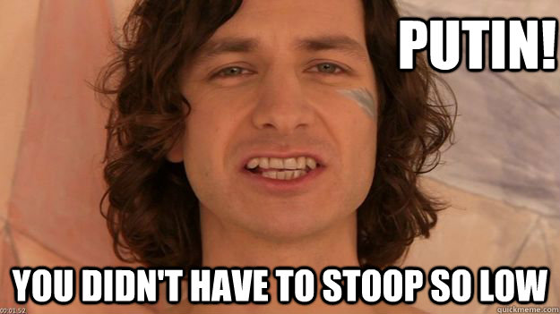Putin! You didn't have to stoop so low - Putin! You didn't have to stoop so low  Misc