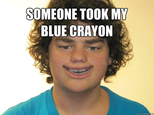 Someone Took my Blue crayon - Someone Took my Blue crayon  Down Syndrome Dan