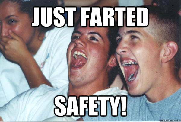 JUST FARTED SAFETY!  Immature High Schoolers